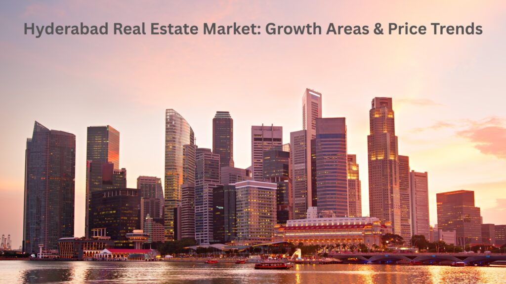 Hyderabad Real Estate Market: Growth Areas & Price Trends in ereal.in